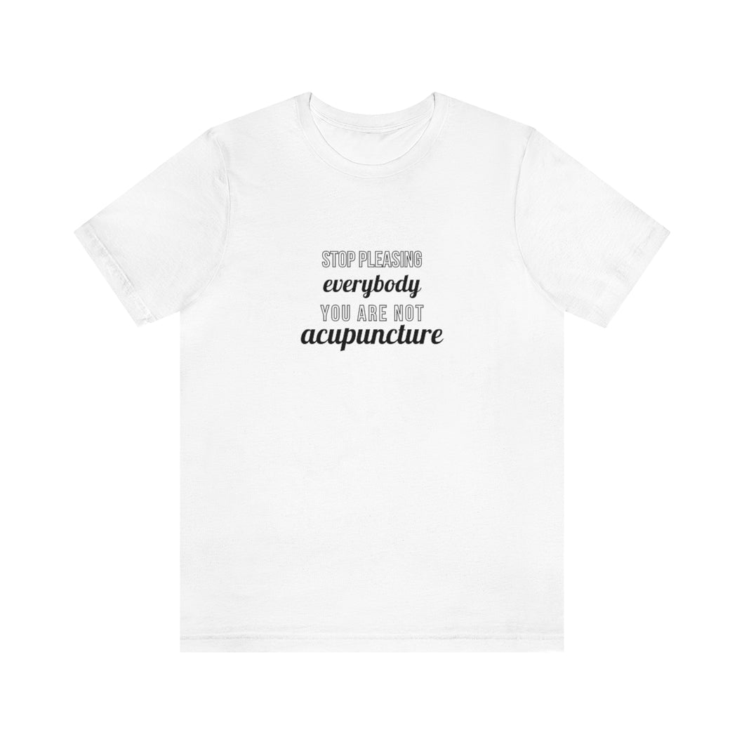 Stop Pleasing Everybody. You are not Acupuncture Short-Sleeve T-Shirt