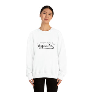 It is a good day for Acupuncture Sweatshirt