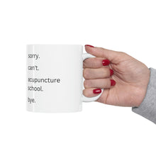 Load image into Gallery viewer, Sorry. Can&#39;t. Acupuncture School. Bye Mug
