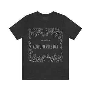 Everyday is Acupuncture Day Short Sleeve T-Shirt
