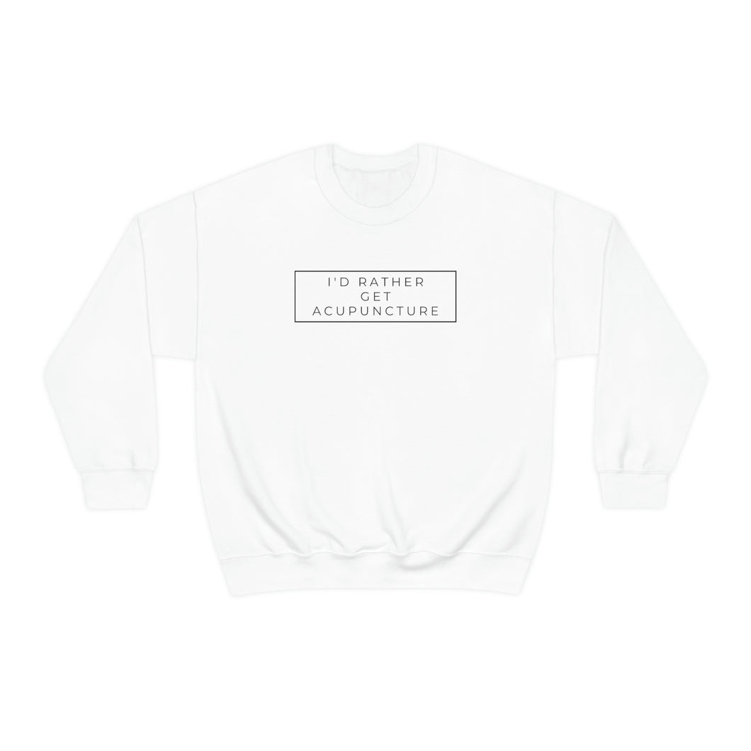 I'd Rather Get Acupuncture Sweatshirt