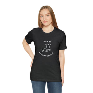Let's be Acupuncturist Short-Sleeve T-Shirt