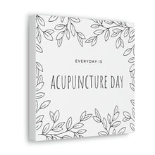 Load image into Gallery viewer, Everyday is Acupuncture Day Canvas
