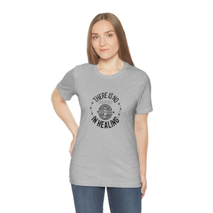 There is no shortcut in healing Short Sleeve T-Shirt