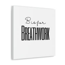 Load image into Gallery viewer, B is for Breathwork Canvas

