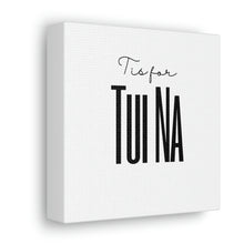 Load image into Gallery viewer, T is for TuiNa Canvas
