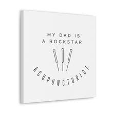 Load image into Gallery viewer, My Dad is a Rock Star Acupuncturist Canvas
