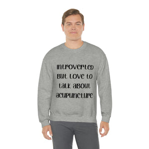 Introvert but love to talk about Acupuncture Sweatshirt