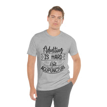 Load image into Gallery viewer, Adulting is Hard. Get Acupuncture Short Sleeve T-Shirt
