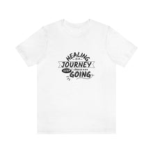 Load image into Gallery viewer, Healing is a journey. I choose keep going. Short Sleeve T-Shirt
