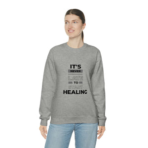 It is never too late to start healing Sweatshirt
